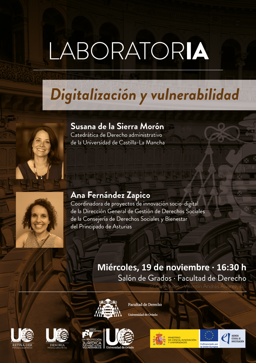19 de noviembre jornada Digitalización y vulnerabilidad promovida por el proyecto LaboratorIA (<a href="/Retinader/">Grupo Retina-Der</a> y DenorIA) y el Máster en protección jurídica de las personas y los grupos vulnerables de
<a href="/uniovi_info/">Universidad Oviedo</a>; con Susana de la Sierra <a href="/uclm_es/">Universidad de Castilla-La Mancha</a> y Ana Fernández Zapico <a href="/GobAsturias/">Principado de Asturias</a>