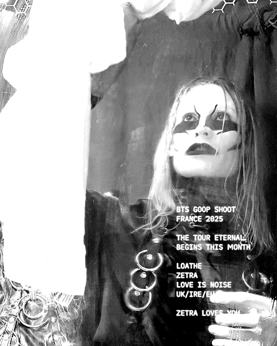 BTS GOOP SHOOT / FRANCE 2025
LOATHE / ZETRA / LOVE IS NOISE STARTS NOV 30TH
ZETRA LOVES YOU