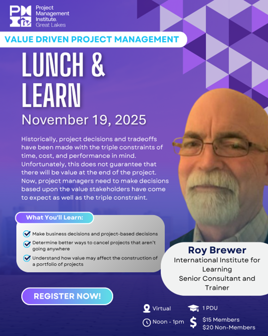 November 2025 Lunch &amp; Learn -virtual
bit.ly/4paYryn

Historically, project decisions and tradeoffs have been made with the triple constraints of time, cost, and performance in mind. Unfortunately, this does not guarantee that there will be value at the end of the project