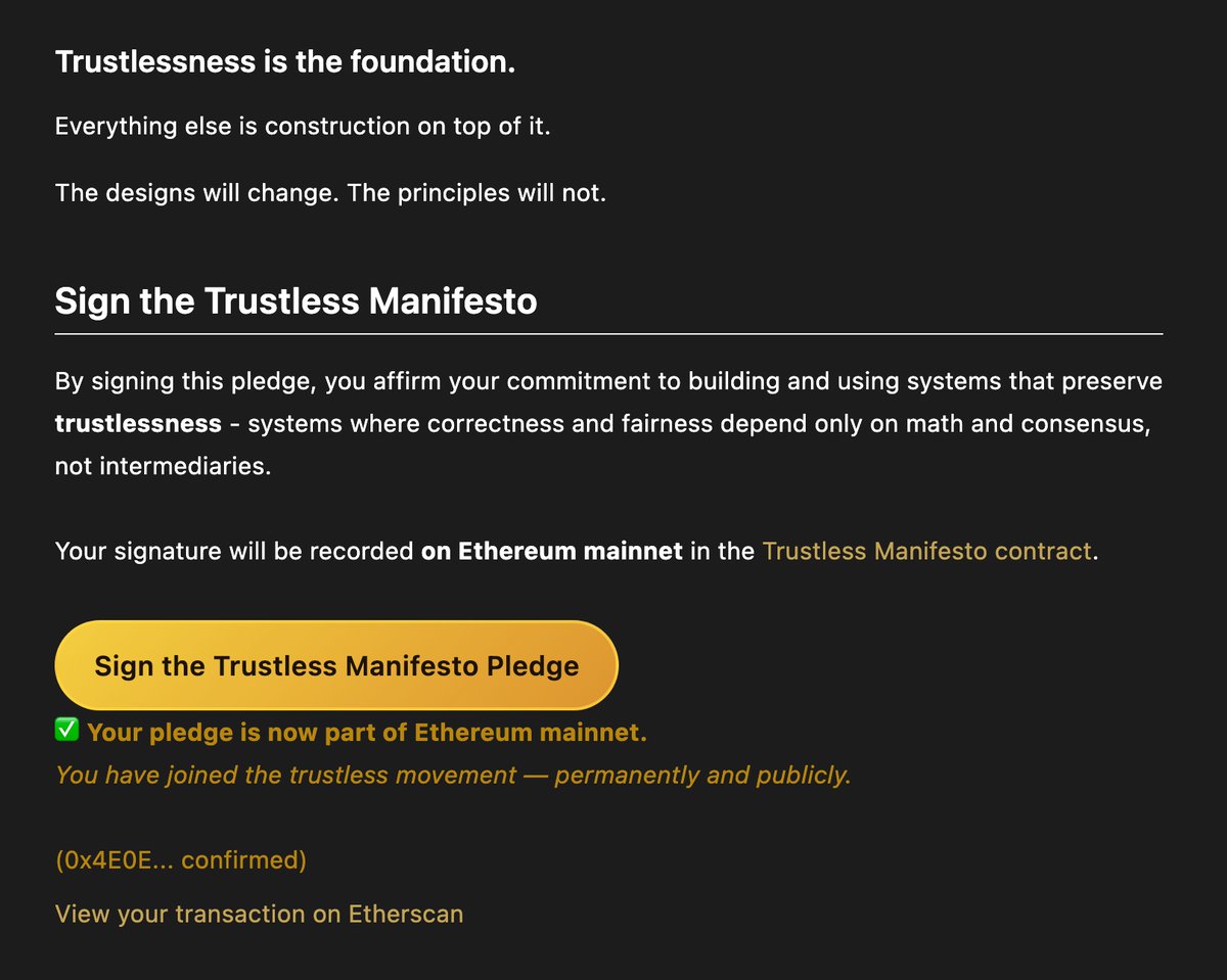 Just signed the Ethereum Trustless Manifesto ✍️

<a href="/VitalikButerin/">vitalik.eth</a> highlighted it recently, so I signed mine too. No rewards, just a simple way to strengthen your onchain footprint.

Sign here: trustlessness.eth.limo/general/2025/1…

Scroll down, connect wallet &amp; sign. Gas ~$0.40
