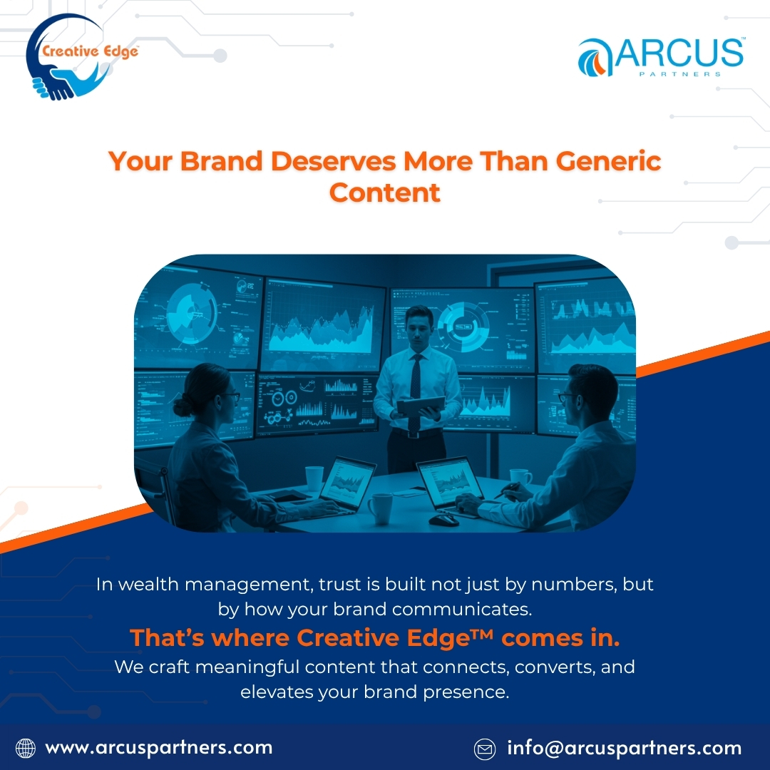 Generic content won’t build trust, strategic communication will.
Creative Edge™ by Arcus Partners turns complex wealth management insights into clear, compelling narratives that elevate your brand, strengthen credibility, and drive real engagement.
Content that connects. Stories