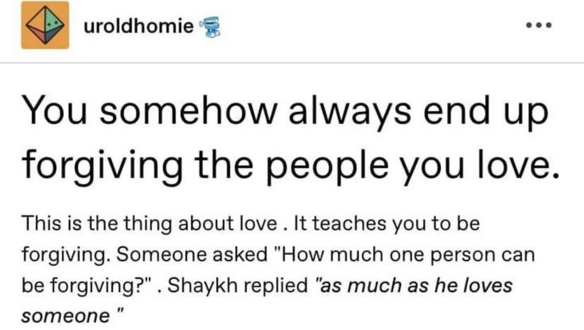 Lesorswan's tweet image. Someone asked “How much one person can be forgiving?”. Shaykh replied “as much as he loves someone”. I’ve been thinking about this quote