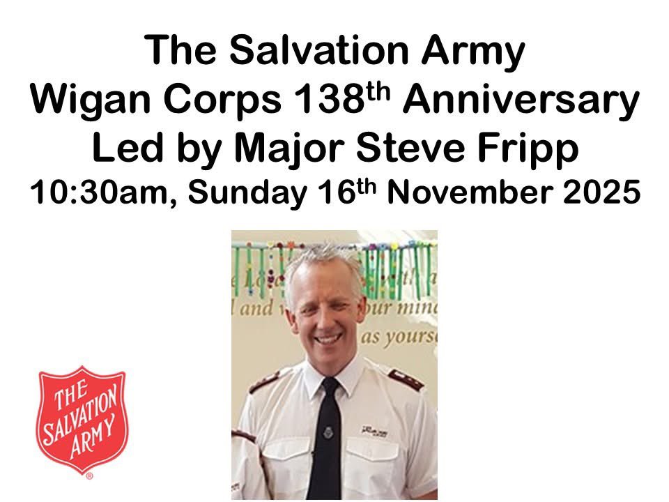 This Sunday we invite you to join with us in this celebration of 138 years of Wigan Salvation Army.
