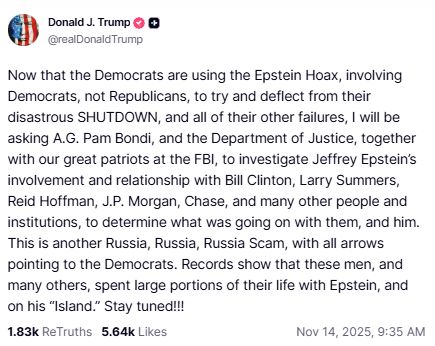 I will be asking A.G. Pam Bondi, and the Department of Justice, together with our great patriots at the FBI, to investigate Jeffrey Epstein’s involvement and relationship with Bill Clinton, Larry Summers, Reid Hoffman, J.P. Morgan, Chase...