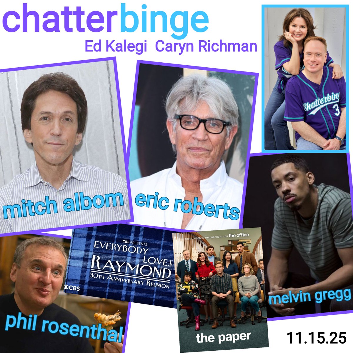 This week on Chatterbinge with Ed Kalegi &amp; Caryn Richman: Mitch Albom, Eric Roberts, Phil Rosenthal, Melvin Gregg, &amp; Matthew Davis. Ed &amp; Caryn on rehearsing a phone call, a NJ house filled with animals, what each wants to be famous for &amp; Ed's chicken-consumer saga. Available NOW!