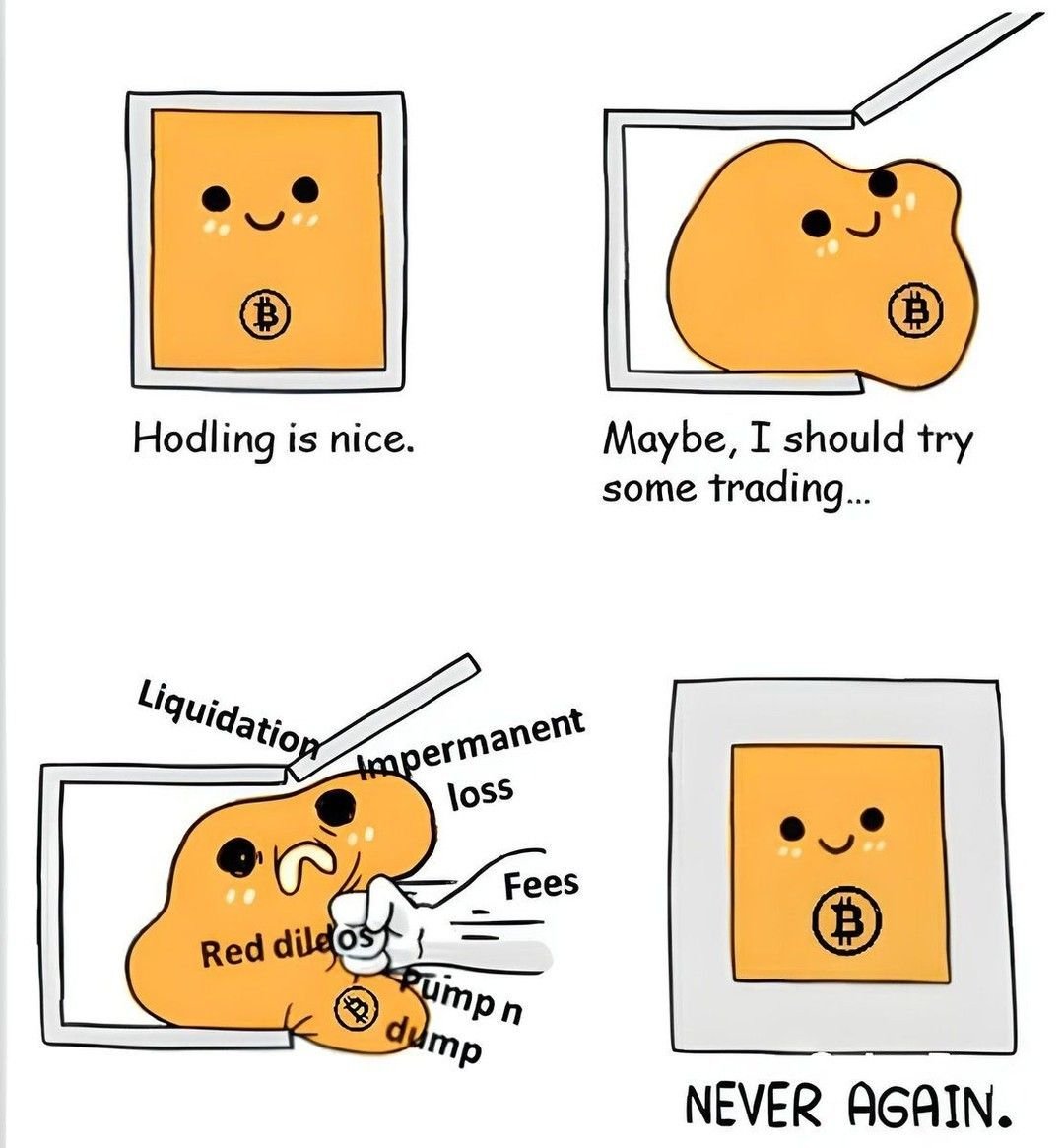 How much easier holding is… trust me, when it comes to trading, you’ll get fucked 😂

Especially scalping. ESPECIALLY $BTC.