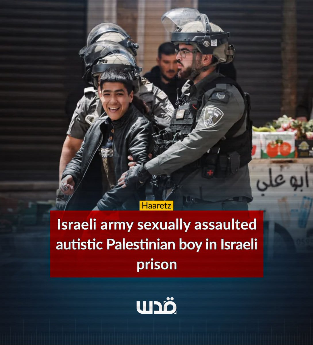 A 14-year-old Palestinian boy with full autism was arrested by the Israeli army during a dawn raid  into Jaffa city. Despite his disability, Israeli authorities accuse him of contacting with Hamas and ISIS. He has faced horrific physical, sexual, and psychological abuse since his