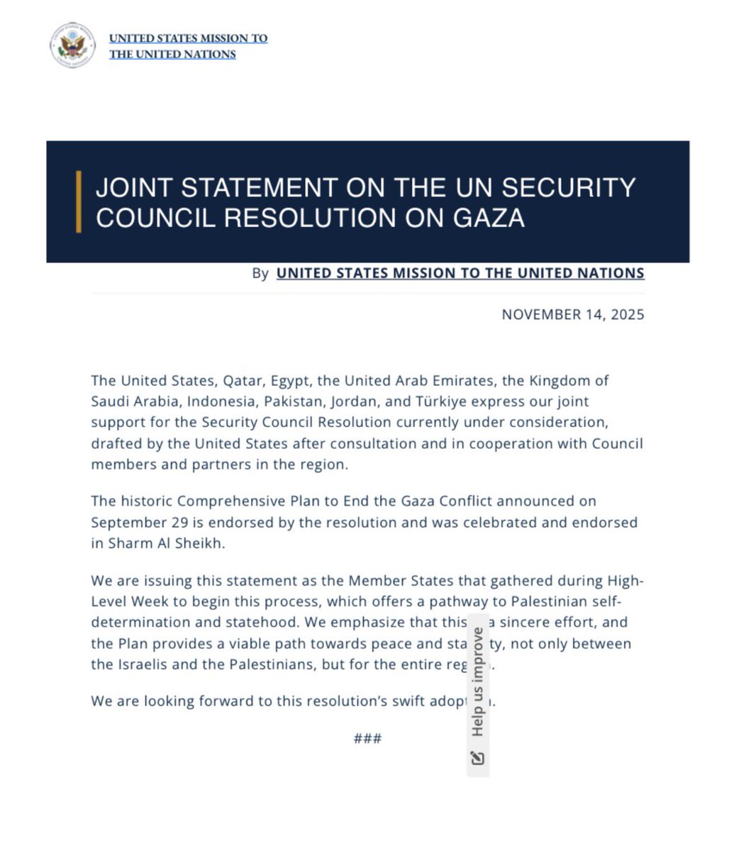 الولايات المتحدة تدعو الدول لتبني قرارها بمجلس الأمن، الذي يمهد الطريق نحو تقرير المصير وإقامة الدولة الفلسطينية. وتؤكد أن الخطة تتيح مسارًا عمليًا نحو السلام والاستقرار، ليس فقط بين الإسرائيليين والفلسطينيين، بل للمنطقة بأسرها.