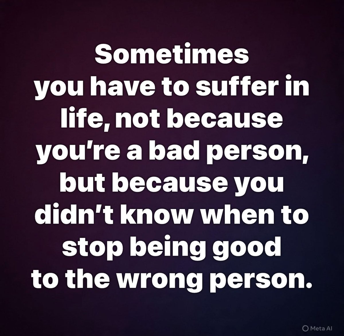 Reality Check!
🙏🏼🪷🙏🏼

Sometimes 
you have to suffer in life, not because you’re a bad person, but because you didn’t know when to stop being good 
to the wrong person.
- Stoic Wisdom
