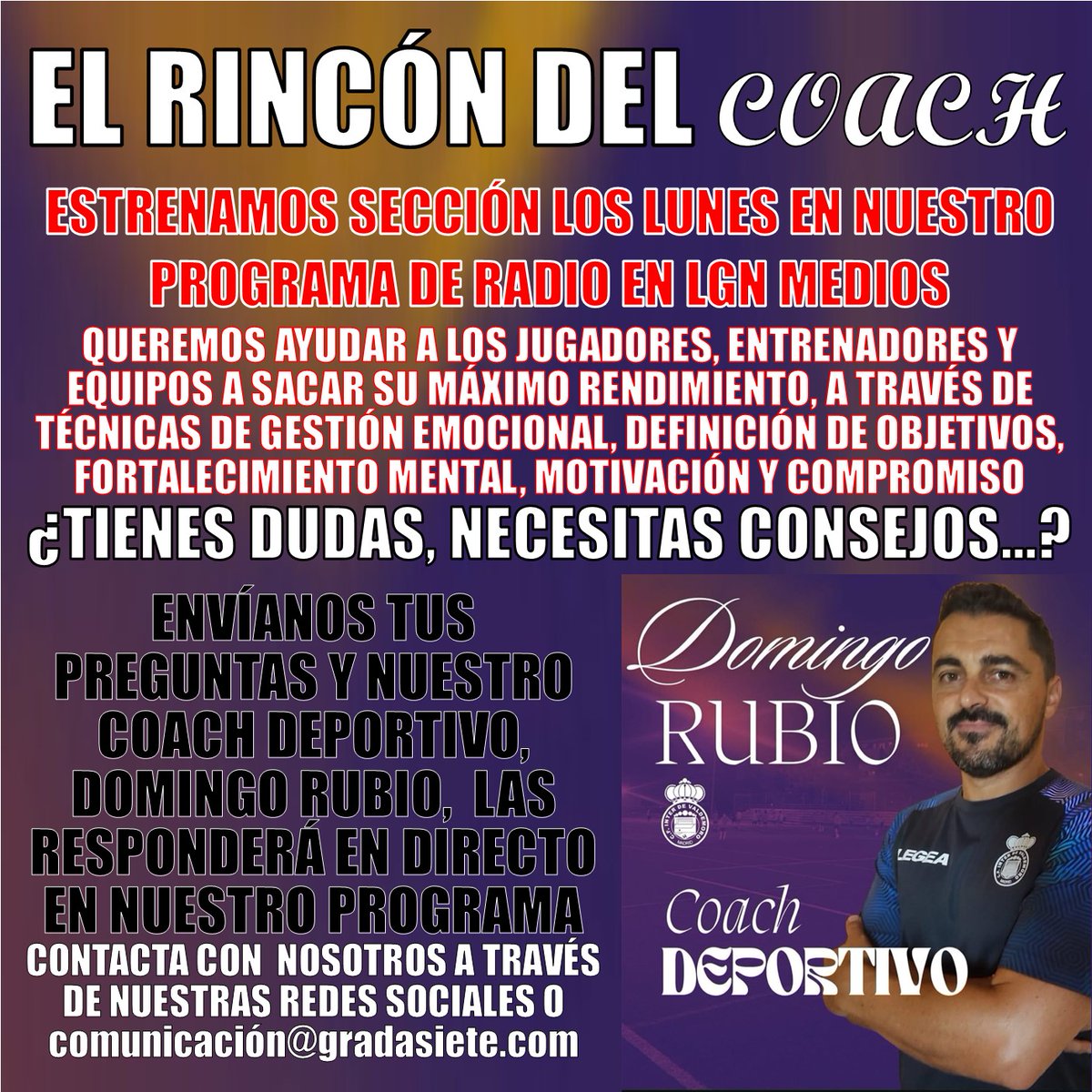 📻EL PROGRAMA DE GRADA SIETE

Este lunes 17 de noviembre, arranca nuestra sección EL RINCÓN DEL COACH, donde nuestro Coach Deportivo, Domingo Rubio, responderá a TODAS vuestras dudas y preguntas.

✉️Contacta con nosotros a través de nuestra RRSS ó comunicacion@gradasiete.com