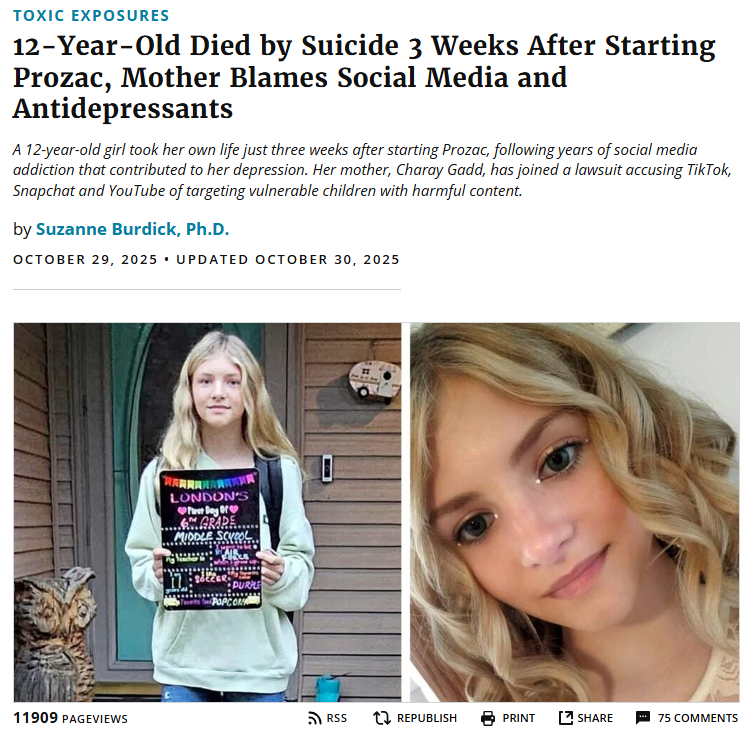 I spoke with The Defender about a tragic case: a 12-year-old girl who took her life just three weeks after starting Prozac.

Her mom said it was a “perfect storm” — social media addiction and antidepressants.

SSRIs double the risk of suicidal behavior in kids, yet parents are