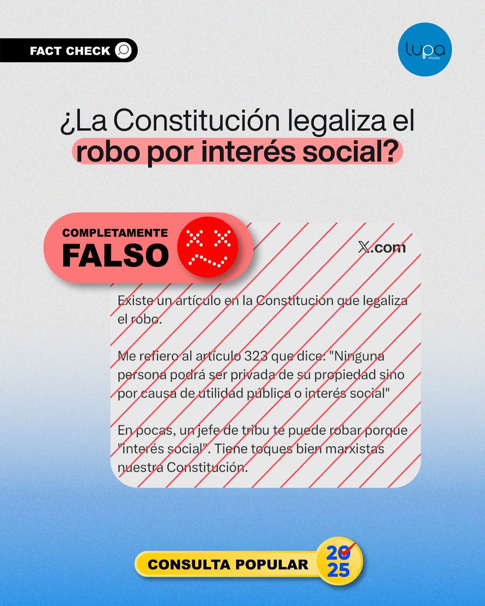 LupaMediaEC's tweet photo. 🔍 #FactCheckLupa | ❌No, el artículo 323 regula la expropiación sólo por parte del Estado.

🧐 Esto aplica únicamente cuando haya utilidad pública o interés social, con valoración previa, pago del justo precio y posibilidad de juicio si no hay acuerdo.
📌 No autoriza el robo ni que un “jefe de tribu” o cualquier persona pueda quitar propiedades. De hecho, prohíbe la confiscación sin compensación.
📄 El contenido viral confunde expropiación con robo, distorsionando lo que establece la Constitución.

📌 Lee la verificación completa aquí 👇
https://t.co/ZmIsdwoma0

🧐 ¿Viste algo sospechoso y quieres que lo revisemos por ti?
➡️ Haz tu pedido de #VerificaciónAlaCarta a través de nuestra línea en WhatsApp: https://t.co/WiqX7dpUoH
¡Únete a nuestra comunidad de lucha contra la desinformación en nuestro canal de WhatsApp! https://t.co/9waQgH2u2f

🗳️ Votar informado es democracia en acción.
#ReferéndumYConsulta2025 #EleccionesEC2025 #ConsultaPopular #Referéndum #LupaMedia #CiudadaníaInformada #VerificaConLupa