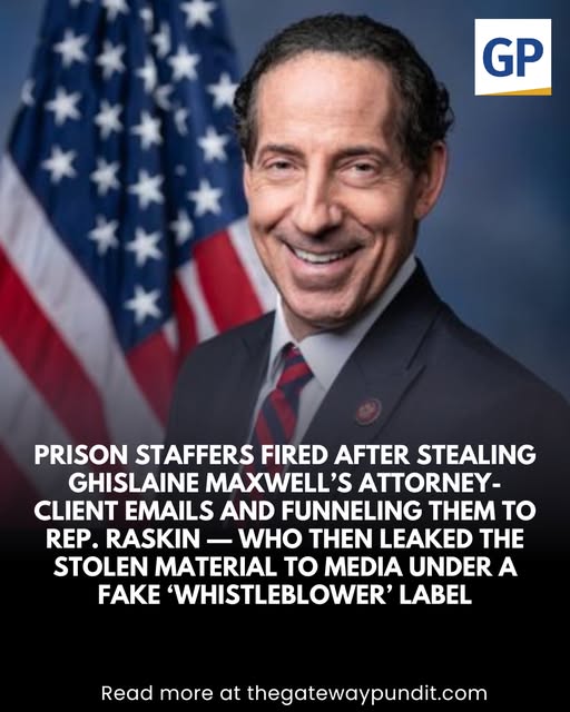 Ghislaine  Maxwell’s attorney Leah Saffian has confirmed that multiple federal  prison staffers have been FIRED for illegally breaking into Maxwell’s  privileged attorney-client  emails, emails that were then funneled straight to Democrat Congressman  Jamie Raskin, who blasted