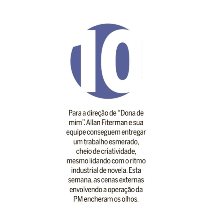 Anna Luiza Santiago deu nota 10 para a direção de #DonaDeMim. Allan Fiterman e sua equipe conseguem entregar um trabalho esmerado, cheio de criatividade, mesmo lidando com o ritmo industrial de novela. Esta semana, as cenas externas envolvendo a operação da PM encheram os olhos.