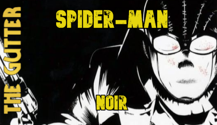 THE GUTTER: Spider-Man Noir
Episode 128

For the second week in our NOIRvember series, THE GUTTER turns its attention to the pages of Marvel Comics 2009 offering 'Spider-Man Noir.'

Tonight - Friday, November 14th at 11:30pm EST