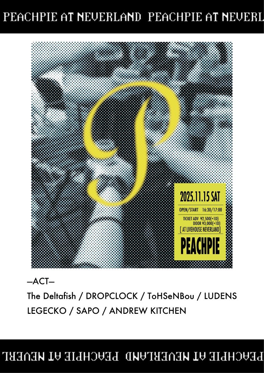 TODAY🍑

2025.11.15(Sat.)
at LIVEHOUSE NEVERLAND

OPEN/START 16:30/17:00
TICKET ¥2,500/
¥3,000 (+1drink)

-ACT-
The Deltafish
DROPCLOCK
ANDREW KITCHEN
SAPO
ToHSeNBou
LEGECKO
LUDENS