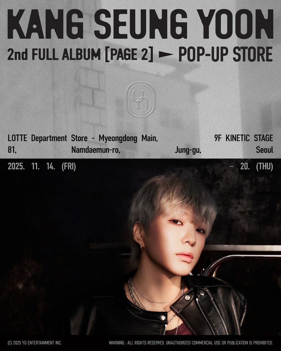 ygselect's tweet photo. KANG SEUNG YOON 2nd FULL ALBUM [PAGE 2] POP-UP STORE 

📆 운영일시 (Operating Period)
2025.11.14. FRI - 2025.11.16. SUN 10:30 ~ 20:30 (KST)
2025.11.17. MON - 2025.11.20. THR 10:30 ~ 20:00 (KST)

📍 운영장소 (Location)
LOTTE Department Store Myeongdong Main 9F Kinetic Stage
(81, Namdaemun-ro, Jung-gu, Seoul)

@yg_winnercity @yginnercircle 
#KANGSEUNGYOON #강승윤 #WINNER #위너 #2ndFULLALBUM #PAGE2 #PAGE2_POPUP #YG #YGSELECT #와이지셀렉트