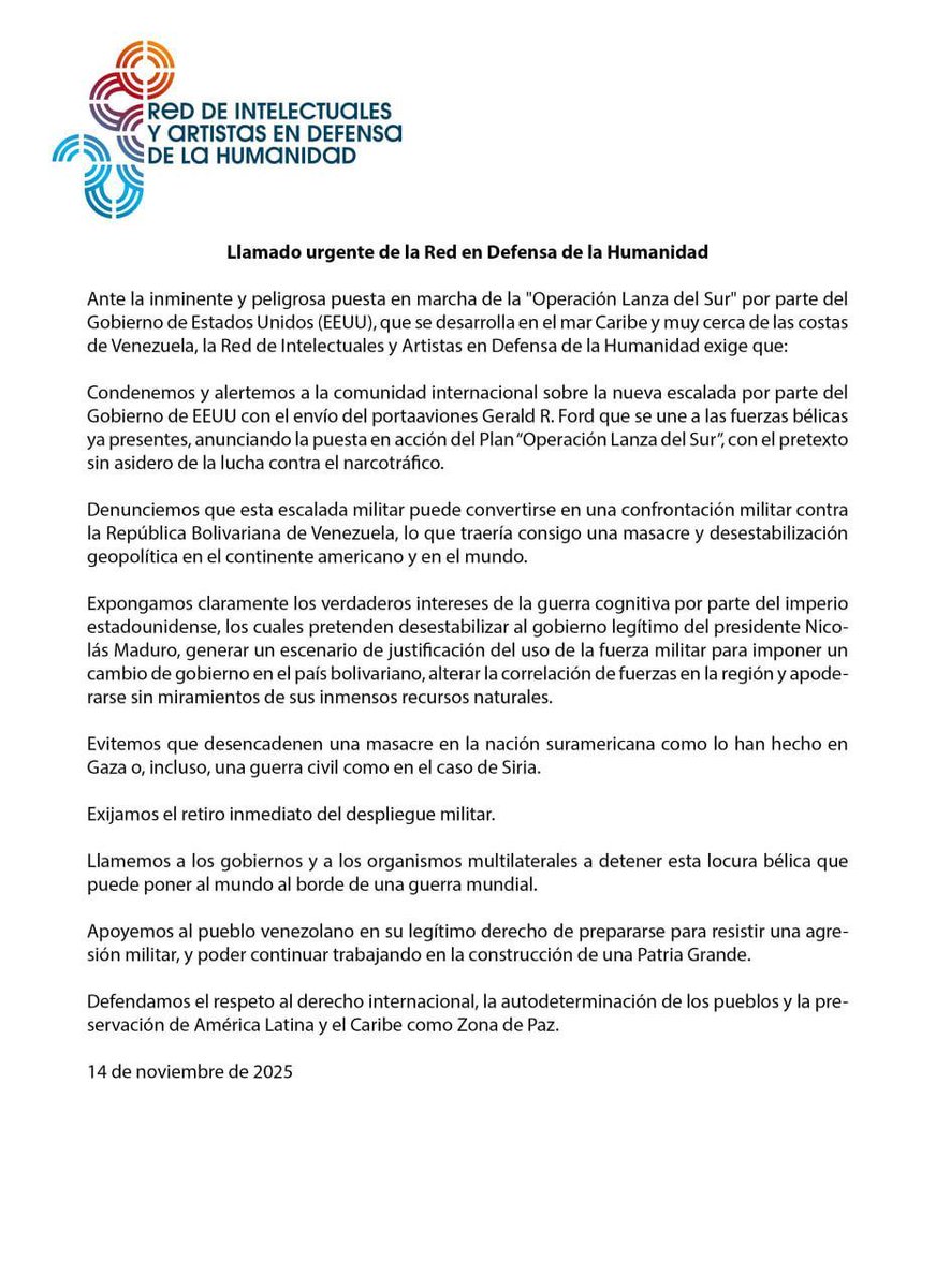 Llamado urgente de la Red en Defensa de la Humanidad, ante la inminente y peligrosa puesta en marcha de la "Operación Lanza del Sur" por parte del Gobierno de Estados Unidos (EEUU), que se desarrolla en el mar Caribe y muy cerca de las costas de Venezuela. 

⬇️