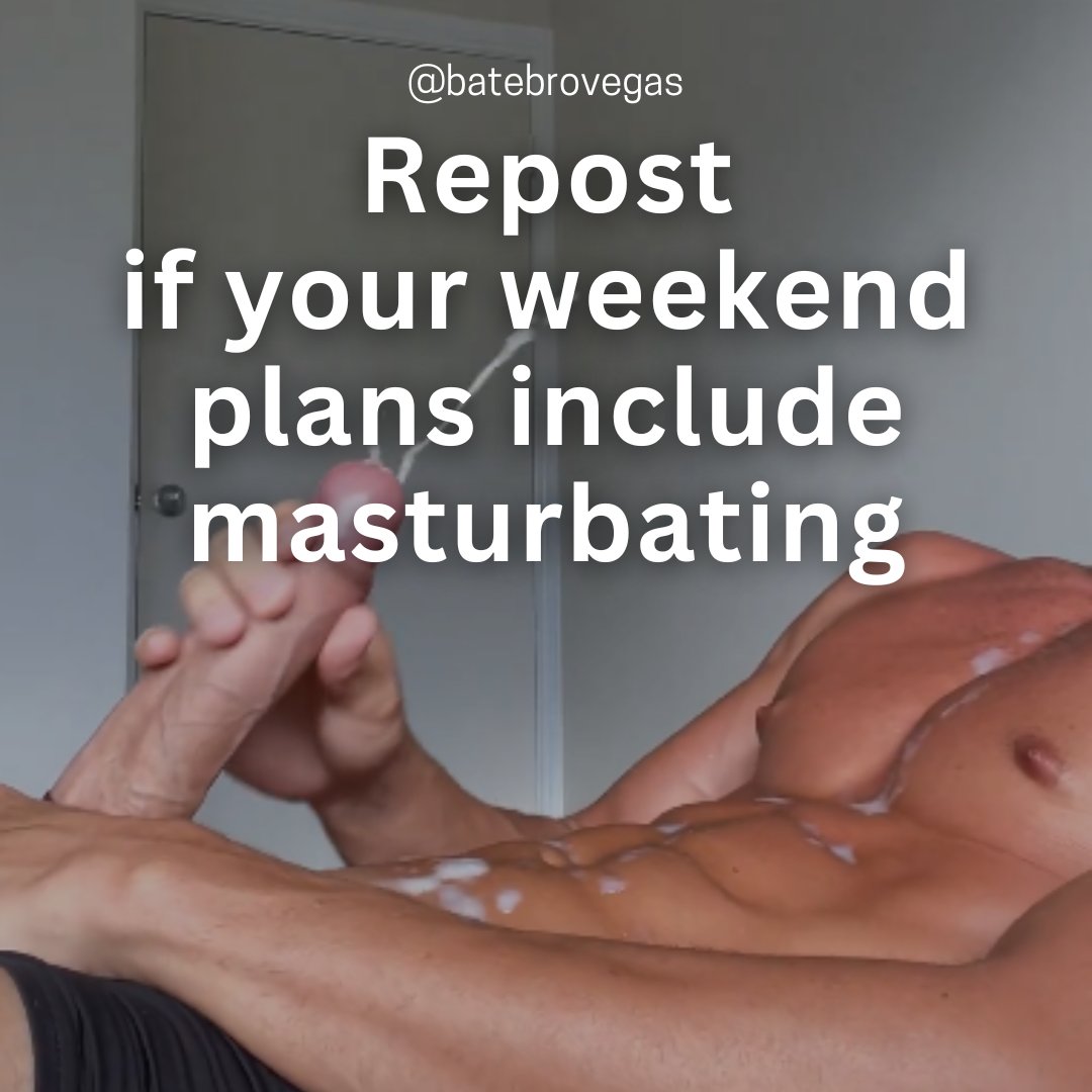 Repost if your weekend plans include masturbating.
