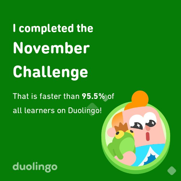 CheckerHTF's tweet photo. I completed the November challenge faster than 95.5% of all learners on Duolingo! https://t.co/zRCTmPgjeJ