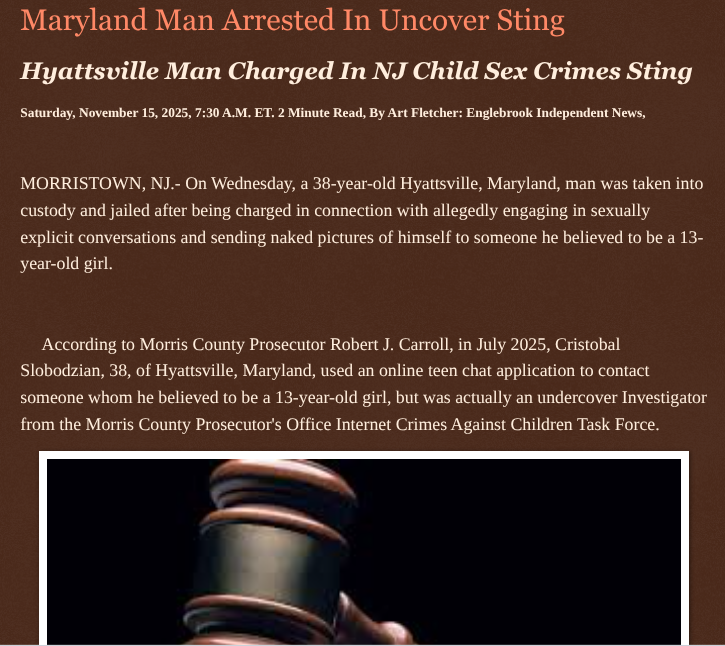 Maryland Man Arrested In Uncover Sting englebrookindependentnews.com/2025/11/15/mar… via <a href="/Englebrooknews/">Englebrook Independent News</a> #NewJersey #CrimeNews #Morriscountynj #morristownnj #child #sexcrimes #undercoversting #Maryland #Hyattsvillemd #arrested #charged <a href="/fordmb1/">fordnGA777 ✝️✡️✝️</a> <a href="/SarahGeving1/">Sarah Geving</a> <a href="/Shannon96574094/">Shannon</a> <a href="/Daytobehappy/">Ultra MAGA Joyce Day</a>