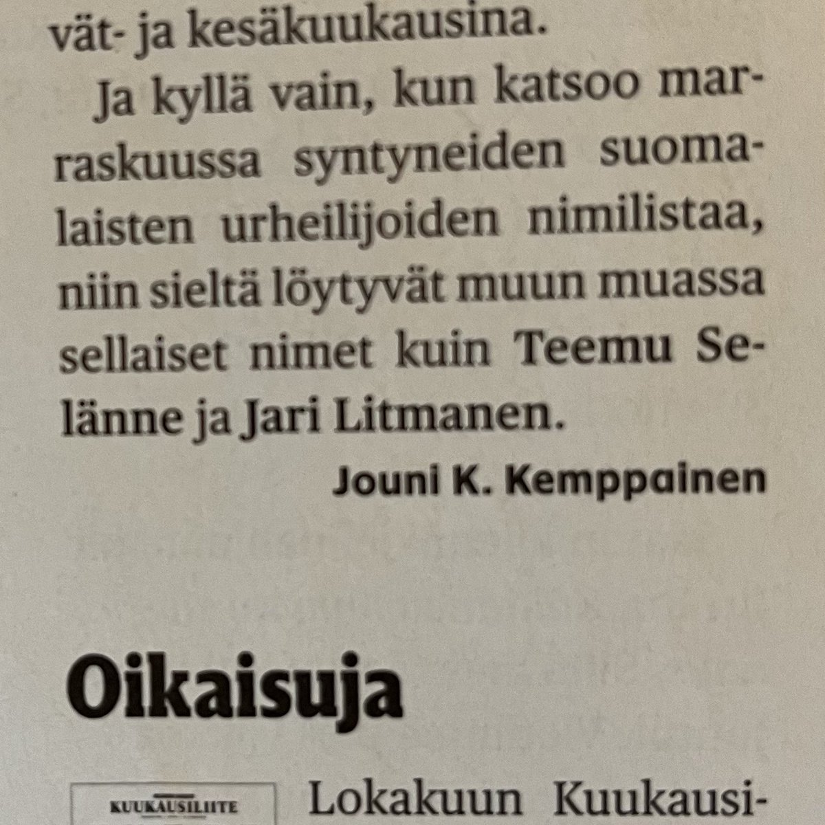 Tässä on tietynlaista ironiaa, että Teemu Selänteen (s. 3.7.1970) ja Jari Litmasen (20.2.1971) kerrotaan syntyneen marraskuussa – suoraan oikaisujen yläpuolella.
(HS Kuukausiliite 11/25)