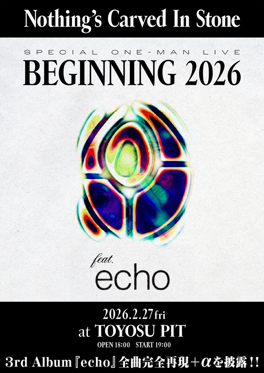 【"BEGINNING 2026”開催決定！！】

Nothing’s Carved In Stone
「SPECIAL ONE-MAN LIVE
"BEGINNING 2026” feat.『echo』」

2026年2月27日(金)豊洲PIT
OPEN 18:00 / START 19:00

今回の”BEGINNING”は、3rd Album『echo』完全再現ライブとして開催！
完全再現＋αなセットリストをお届けします。