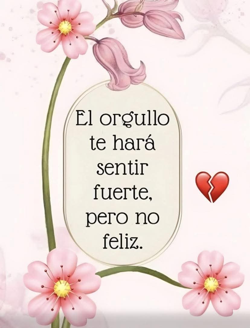 El orgullo te levanta el alma, pero no la llena de paz.
