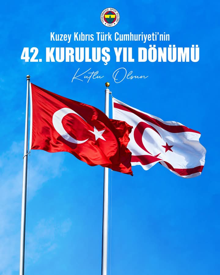 Yavru Vatan Kuzey Kıbrıs Türk Cumhuriyeti’nin 42. kuruluş yıl dönümünü kutlu olsun!

KKTC’nin bağımsızlığı için canlarını ortaya koyan tüm aziz şehitlerimizi ve kahraman gazilerimizi minnetle ve saygıyla anıyoruz.
<a href="/FENERBAHCE/">Fenerbahçe SK</a>