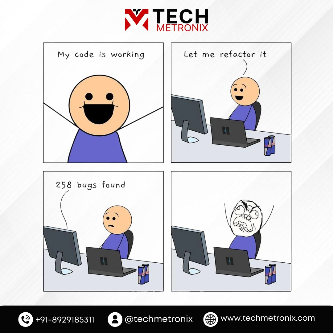 TechMetronix's tweet image. When your code finally works…
and then you decide to refactor it.
Next thing you know: 258 bugs found 😭💻
Every developer’s daily heartbreak 😂👨‍💻
#CodingHumor #DeveloperLife #ProgrammingMemes #TechMetronix