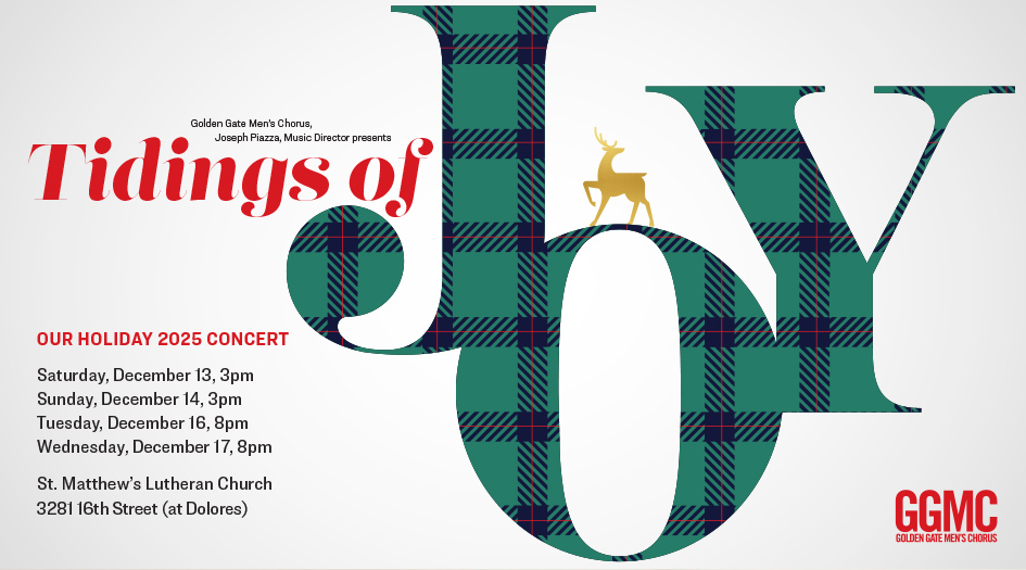 GGMC holiday concerts 12/13 &amp; 12/14 @ 3, 12/16 &amp; 12/17 @ 8 at St. Matthew's Lutheran in San Francisco, with traditional and contemporary holiday favorites. Tickets at ggmc.org.