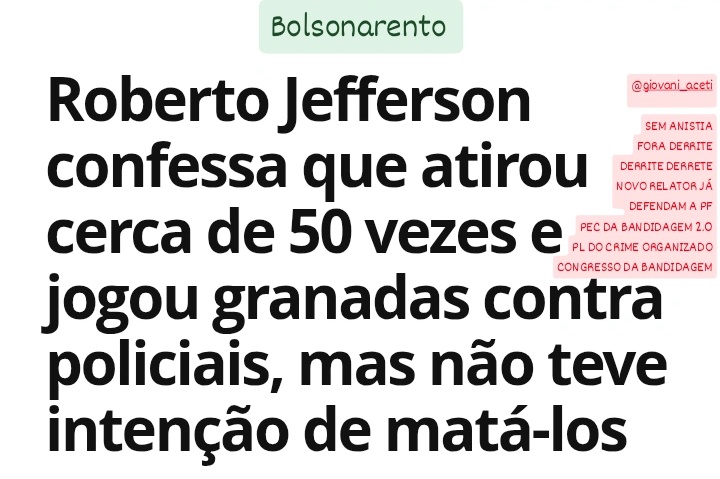 <a href="/regisferreirats/">Regis Ferreira</a> <a href="/mauro_davi6/">🅞🅡🅤🅐🅜 22 🃏</a> Bolsonarento Roberto Jefferson confessa q atirou cerca de 50 vezes e jogou granadas contra policiais, mas não teve intenção de matá-los😳🔫

SEM ANISTIA
FORA DERRITE
DERRITE DERRETE
NOVO RELATOR JÁ
DEFENDAM A PF
PEC DA BANDIDAGEM 2.0
PL DO CRIME ORGANIZADO
CONGRESSO DA BANDIDAGEM