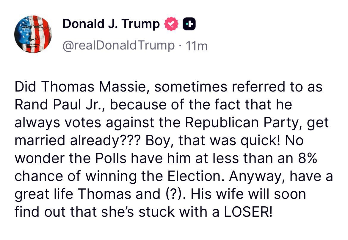 I'm beginning to think Dirty Donald has brain syphilis. To mock Thomas Massie for remarrying a year after he lost his wife is one more reason why this pedophile degenerate has no business being president. Trump is an adjudicated rapist and sex junkie who cheated on all 3 wives.