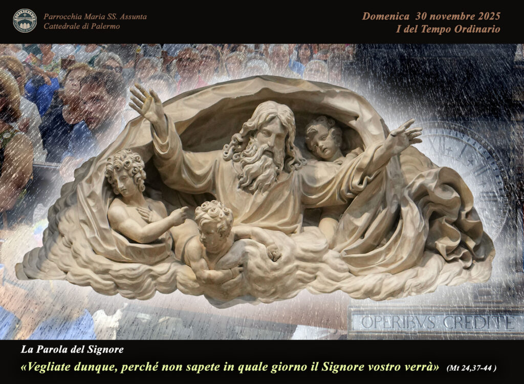 I Domenica di Avvento 
«Vegliate e tenetevi pronti» (Mt 24,37-44).
Il Signore viene nel silenzio dei giorni ordinari: apriamo il cuore, restiamo desti, custodiamo la speranza.
Iniziamo il cammino di Avvento nell’ascolto e nell’attesa.
👉 cattedrale.palermo.it/#Liturgia

#Avvento #Vangelo