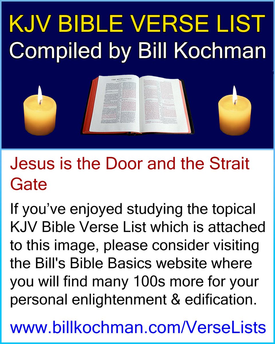 Bill_Kochman's tweet image. JESUS IS THE DOOR AND THE STRAIT GATE -- KJV (King James Version) Bible Verse List 

#Scriptures #BibleStudy #BibleVerses #JesusIsTheDoor #JesusIsTheStraitGate #ChristIsTheDoor #ChristIsTheStraitGate

&quot;Enter ye in at the strait gate: for wide is the gate, and broad is the way,...