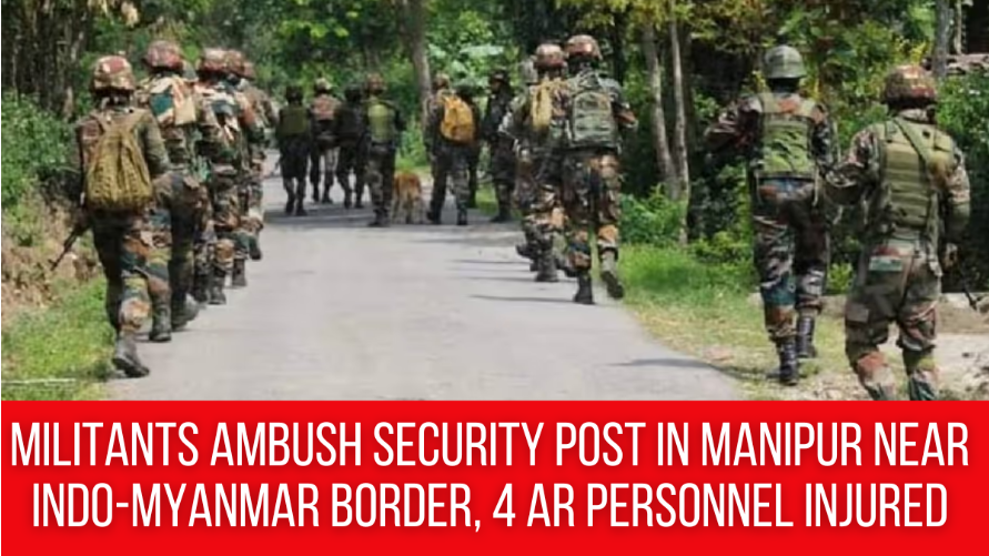 Manipur Militants Ambush Security Post in Tengnoupal Near Indo-Myanmar Border, 4 Assam Rifles Personnel Injured.

#Manipur #Assamrifle #Ambush
