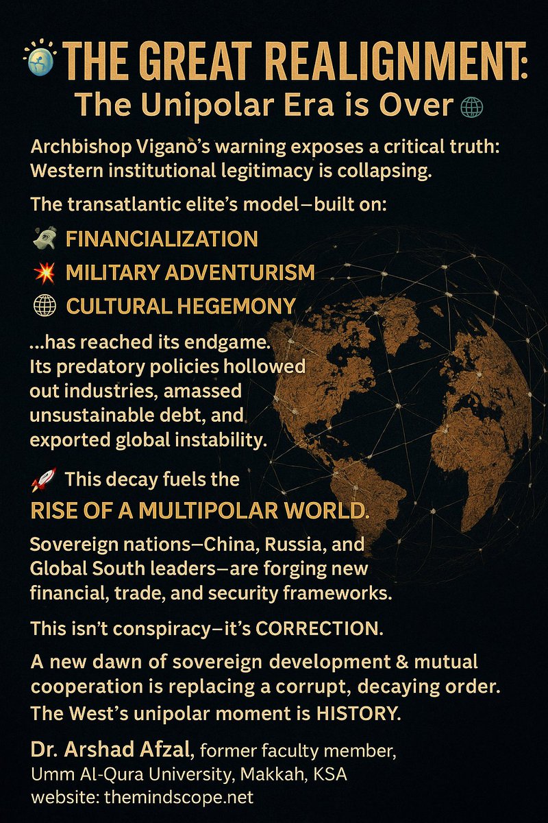 **🌍 THE GREAT REALIGNMENT: The Unipolar Era is Over 🌐**

Archbishop Viganò’s warning exposes a critical truth: Western institutional legitimacy is collapsing. The transatlantic elite’s model—built on:

💸 Financialization  
💥 Military Adventurism  
🌐 Cultural Hegemony