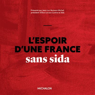 Le livre « L’espoir d’une France sans sida », porté par l'association Élus Locaux Contre le Sida de mon ami <a href="/JeanLucRomero/">Jean-Luc Romero-Michel</a>, vient de paraître chez <a href="/MichalonEditeur/">Michalon</a>.