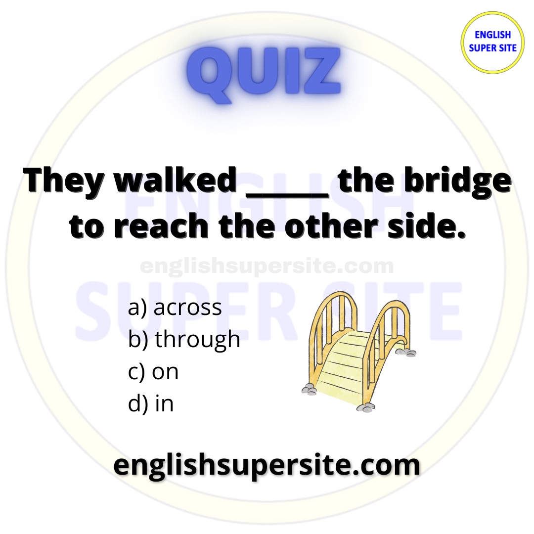 EngSuperSite's tweet image. QUIZ

They walked _______ the bridge to reach the other side.

a) across
b) through
c) on
d) in

Learn English 100% Free: englishsupersite.com

#English #Ingles #Inglese #Anglais #Quiz #QuizTime