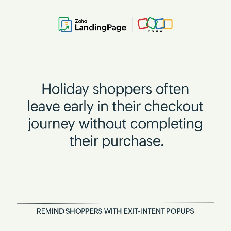 ZohoLP's tweet photo. A gentle nudge can bring shoppers back before they leave for good. A festive offer or reminder can help  turn hesitation into a conversion. Build your holiday landing page with Zoho LandingPage.

#HolidayTips #ConversionOptimization #PopupStrategy