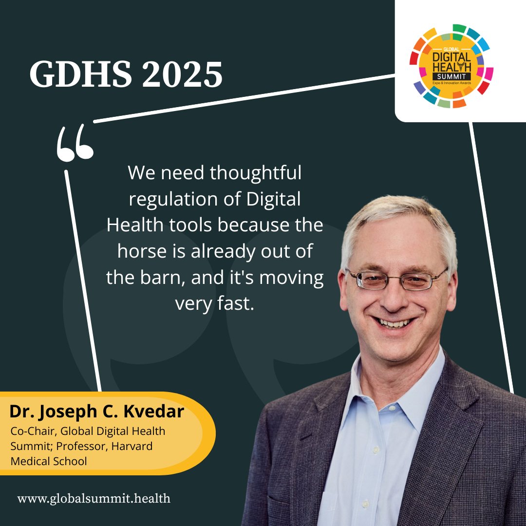 At GDHS 2025, Dr. Joseph Kvedar, Co-Chair, Global Digital Health Summit; Professor, Harvard Medical School, highlighted the urgent need for thoughtful regulation in Digital Health because innovation is accelerating faster than ever, and the world must keep pace to ensure safety.
