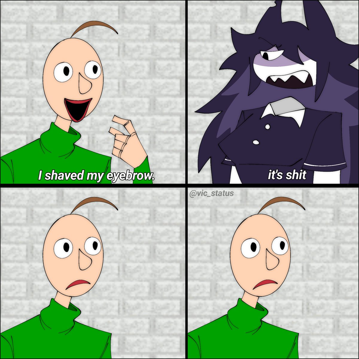 vic_status's tweet image. Eyebrow

#BaldisBasics #Fpe #fundamentalpapereducation