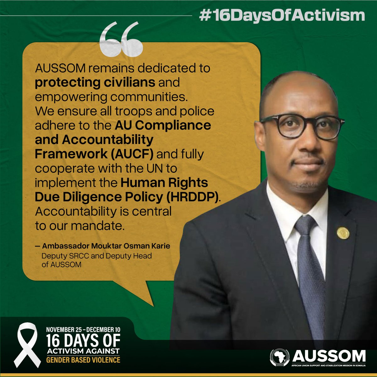 aussom_'s tweet image. Deputy SRCC and Deputy Head of AUSSOM, Amb. Mouktar Osman Karie, reaffirms AUSSOM’s dedication to protecting civilians through strict compliance with AU’s accountability standards and full cooperation with UN’s Human Rights Due Diligence Policy.
#16DaysOfActivism 
#16DOAC_