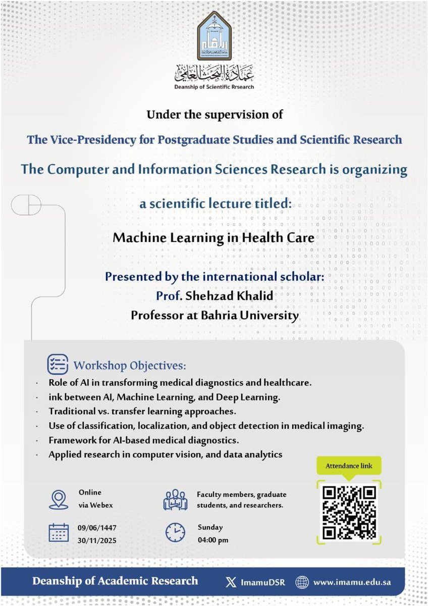 The Deanship of Scientific Research at Imam Mohammad Ibn Saud Islamic University #IMSIU is pleased to announce a scientific lecture organized by the Center for Computer and Information Sciences Research entitled: “Machine Learning in Health Care"
Presented by Prof. Shehzad