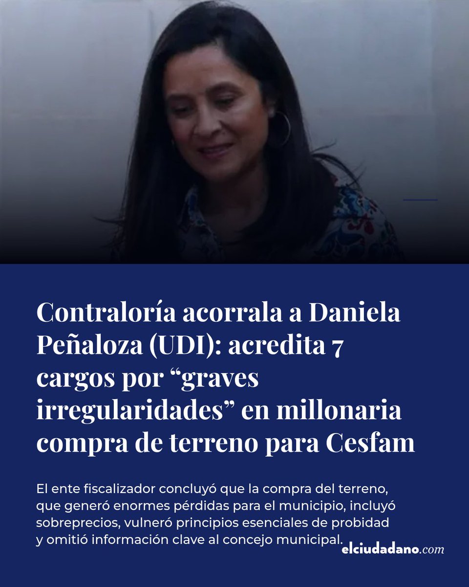 El_Ciudadano's tweet image. La Contraloría General de la República ha incriminado a la exalcaldesa de Las Condes, Daniela Peñaloza (UDI), con siete cargos por graves irregularidades en una millonaria compra de terreno para un nuevo Cesfam, que provocó pérdidas millonarias al municipio. Este escándalo…