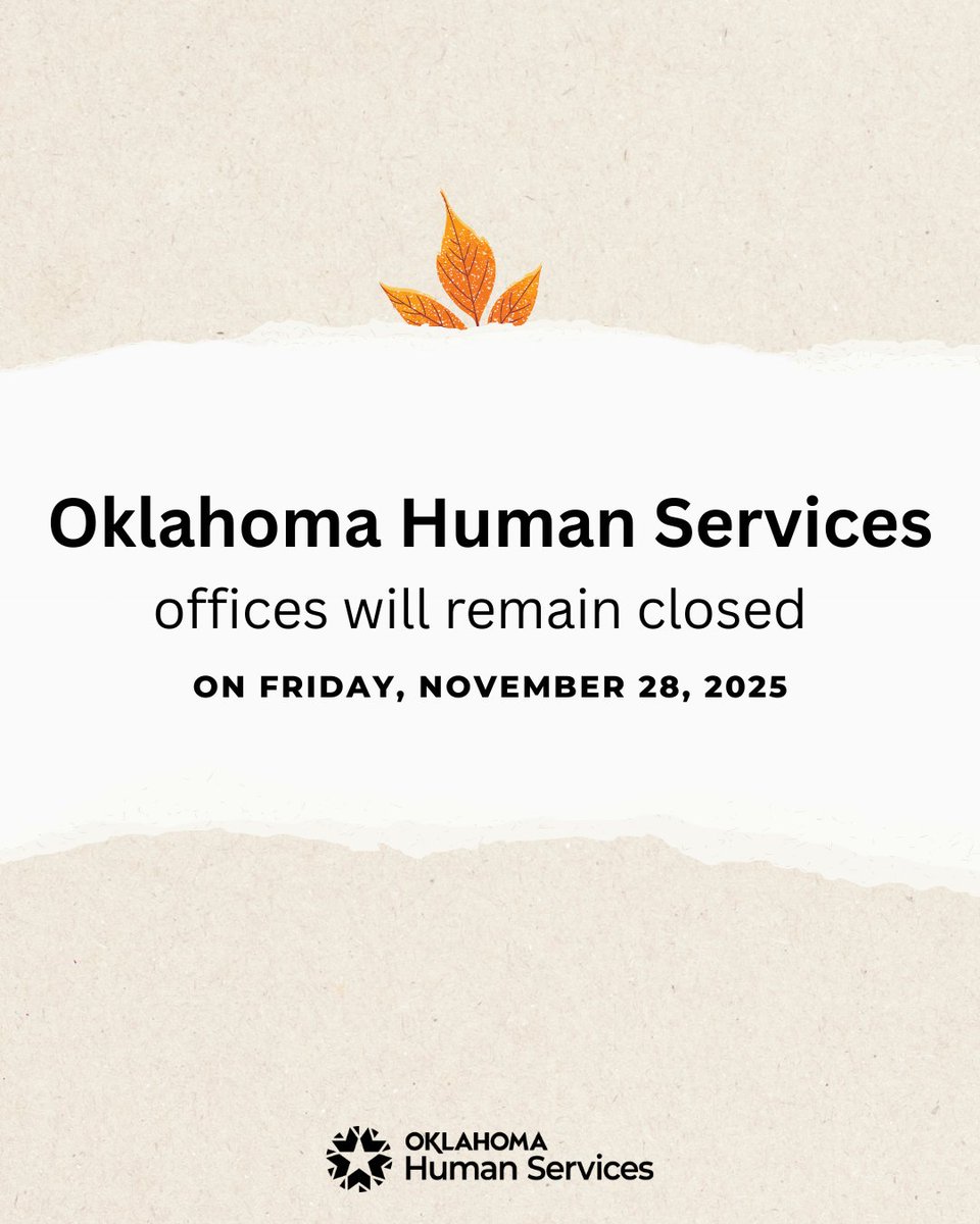 Oklahoma Human Services offices will stay closed on Friday, November 28, 2025.
We’ll reopen Monday, December 1.
 
Help is always available online at OKDHSLive.org.
 
Wishing you a safe and peaceful holiday weekend! 🧡