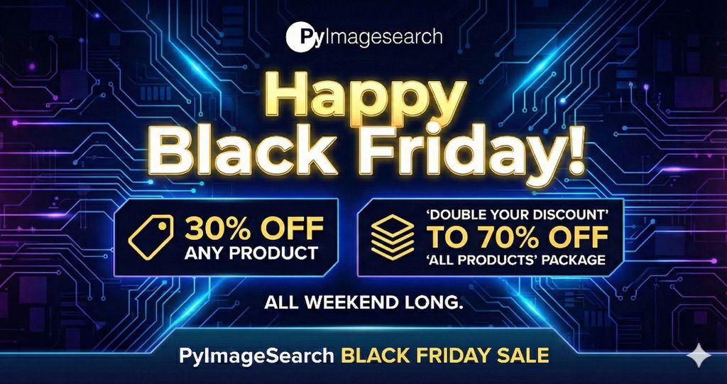 PyImageSearch's tweet image. Happy Black Friday! 

If you missed the Early Bird, you can still get 30% OFF any product or &apos;Double Your Discount&apos; to 70% OFF our &apos;All Products&apos; Package all weekend long. 

Get you discount here: buff.ly/4nGlNCy
