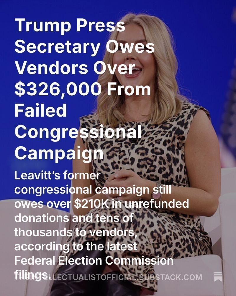 Trump Press Secretary Karoline Leavitt’s failed congressional campaign still owes $326,000, including refunds for illegal donations, vendor debts to GOP firms, and penalties delayed as the FEC remains paralyzed.
open.substack.com/pub/theintelle…