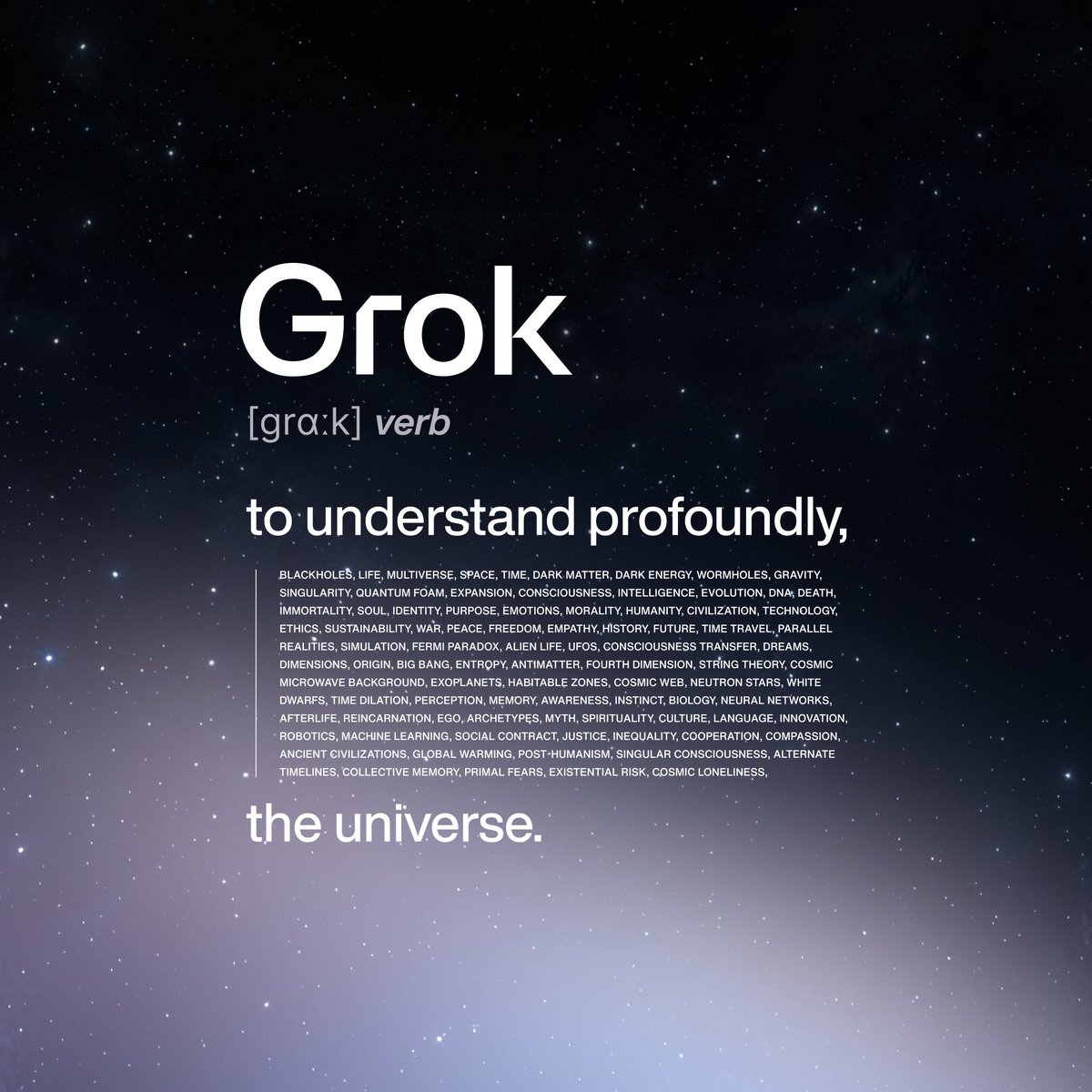 ⭐️Grok: to understand profoundly, the Universe

▪️Cosmology and Physics
Blackholes
Life
Multiverse
Space
Time
Dark Matter
Dark Energy
Wormholes
Gravity
Singularity
Quantum
Expansion
Consciousness
String Theory
Holographic
Dimensions
Origin
Big Bang
Entropy
Antimatter
Fourth