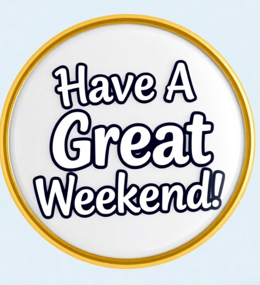 Its Friday!
Great weekend everyone!